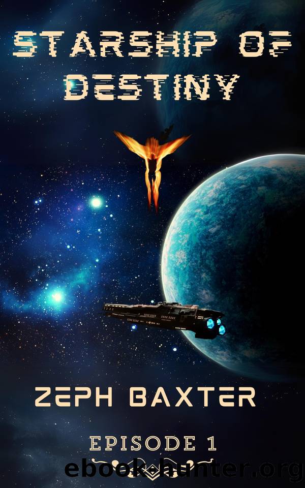 Starship of Destiny-A Sci-fi LitRPG Adventure: Episode 1 by Baxter Zeph