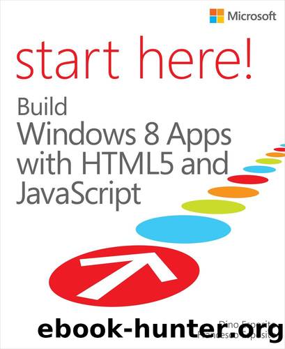 Start Here!: Build Windows 8 Apps with HTML5 and JavaScript by Dino Esposito and Francesco Esposito