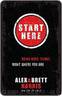 Start Here: Doing Hard Things Right Where You Are by Harris Alex