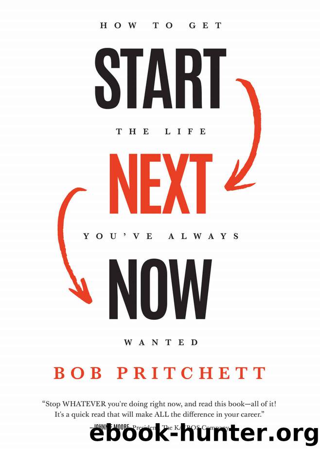 Start Next Now: How to Get the Life You've Always Wanted by Bob Pritchett