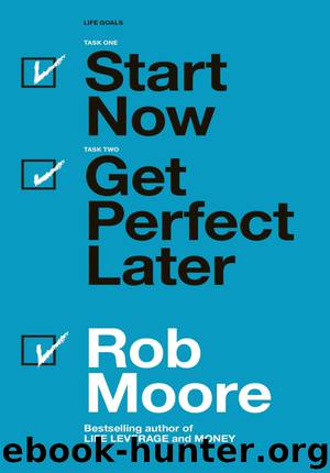 Start Now. Get Perfect Later by Rob Moore