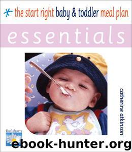 Start Right Baby and Toddler Meal Planner Essentials by Catherine Atkinson