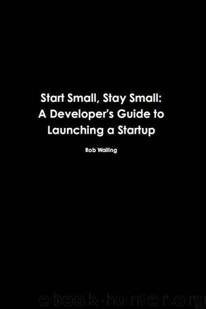 Start Small, Stay Small: A Developer's Guide to Launching a Startup by Walling Rob & Taber Mike