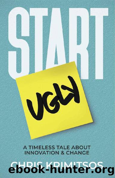 Start Ugly: A Timeless Tale About Innovation & Change by Chris Krimitsos