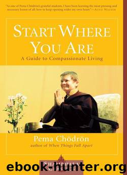 Start Where You Are: A Guide to Compassionate Living (Shambhala Classics) by Chodron Pema