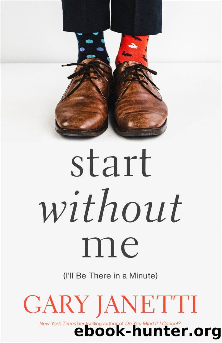 Start Without Me: (I'll Be There in a Minute) by Gary Janetti