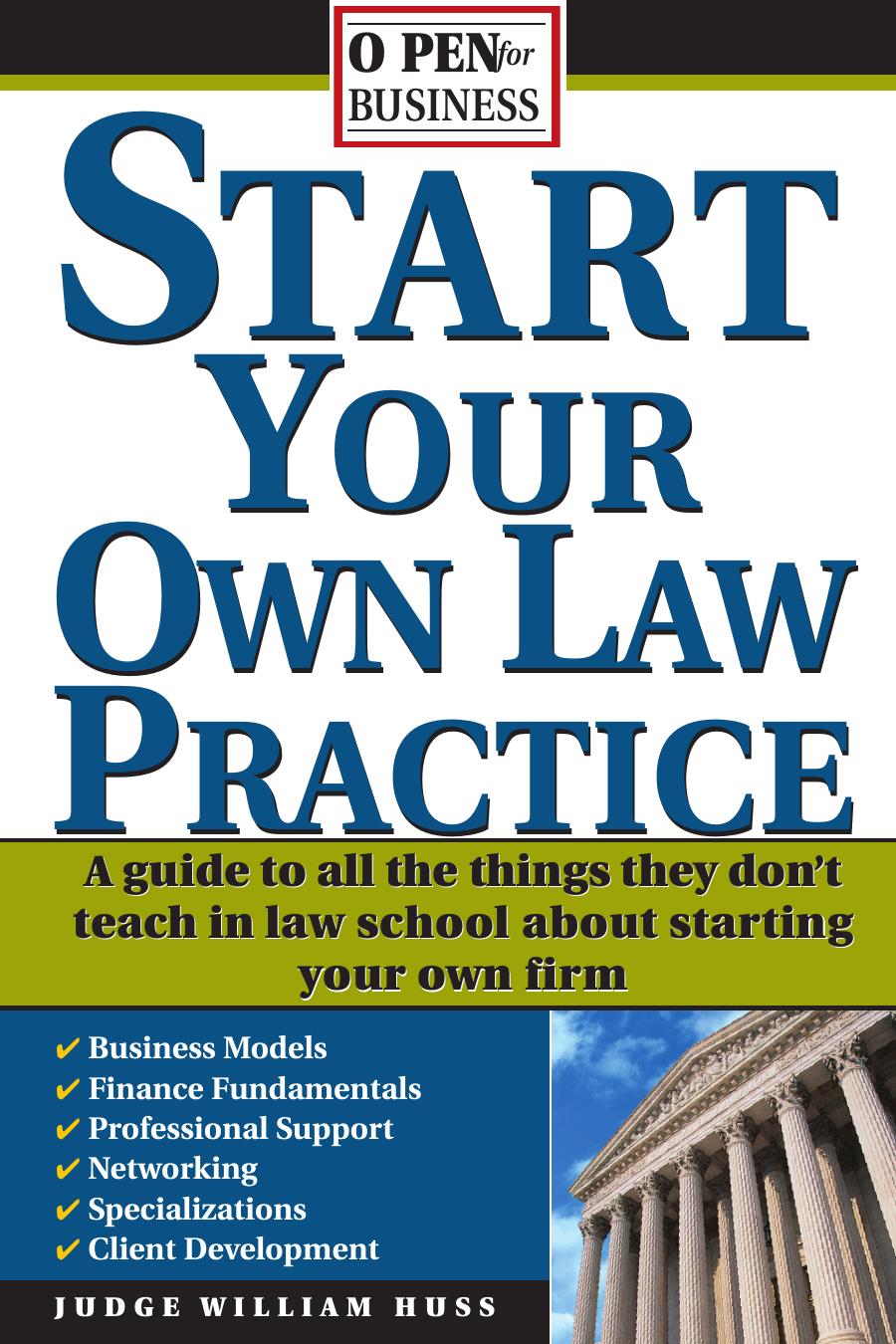 Start Your Own Law Practice: A Guide to All the Things They Don't Teach in Law School about Starting Your Own Firm (Open for Business) by Judge Huss