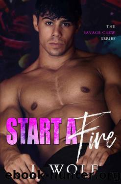 Start a Fire: A Dark High School Bully Romance (The Savage Crew Book 1) by Julia Wolf & J. Wolf