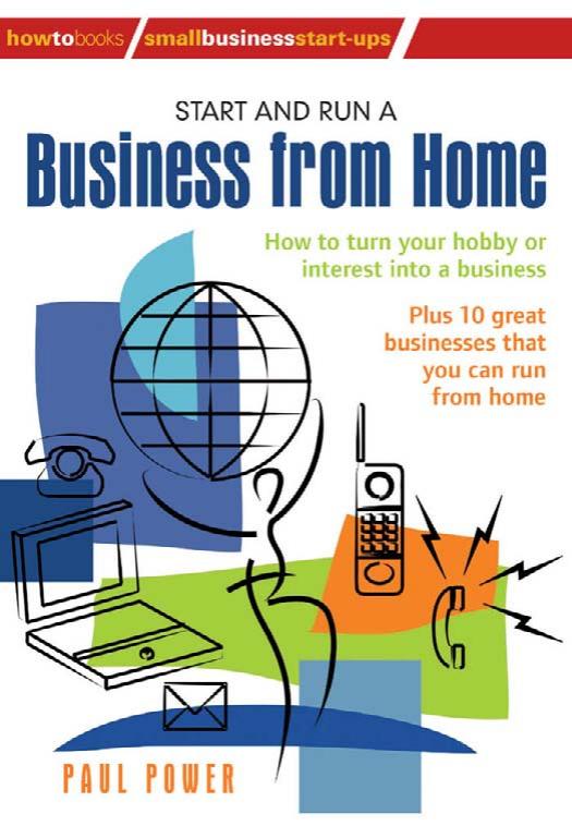 Start and Run A Business From Home: How to turn your hobby or interest into a business (Small Business Start-Ups) by Paul Power