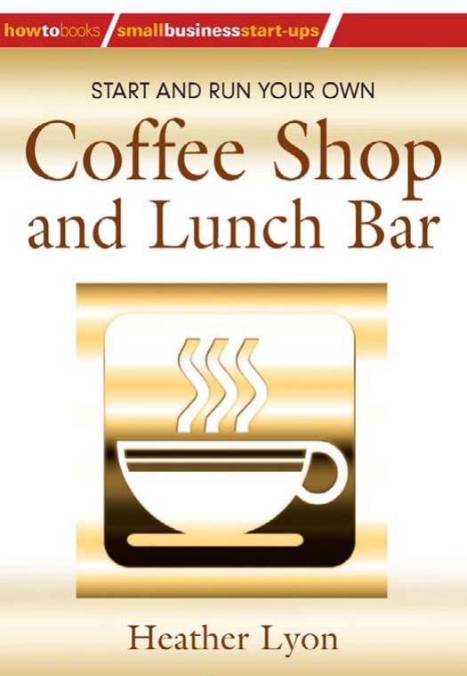 Start and Run Your Own Coffee Shop and Lunch Bar by Heather Lyon