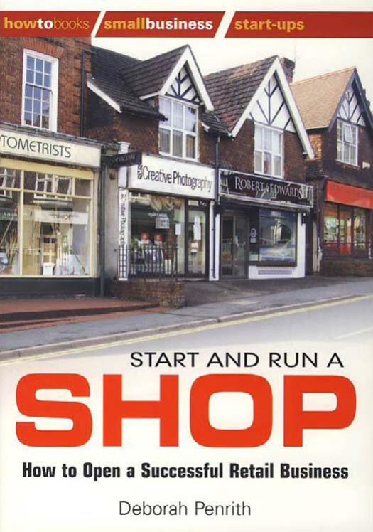 Start and Run a Shop: How to Open a Successful Retail Business by Deborah Penrith