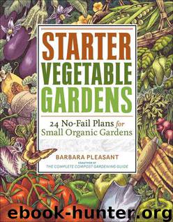 Starter Vegetable Gardens: 24 No-Fail Plans for Small Organic Gardens by Pleasant Barbara