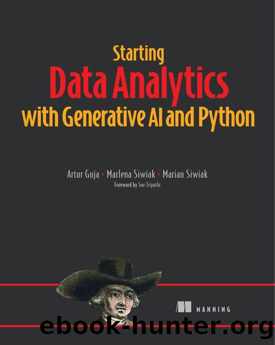 Starting Data Analytics with Generative AI and Python by Artur Guja Marlena Siwiak Marian Siwiak & Artur Guja & Marlena Siwiak & Marian Siwiak