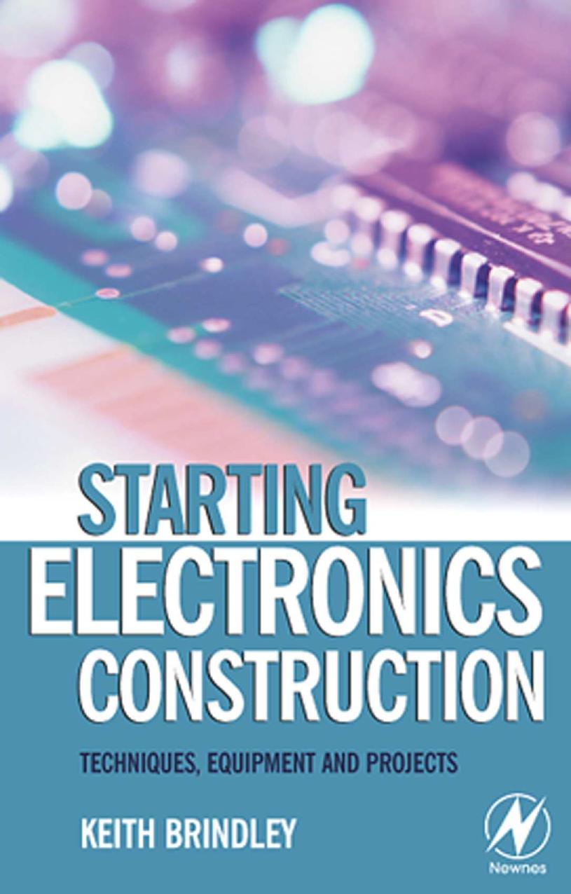 Starting Electronics. Construction Techniques, Equipment and Projects by Keith Brindley