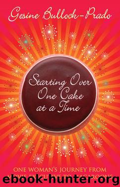 Starting Over, One Cake at a Time by Bullock-Prado Gesine
