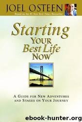Starting Your Best Life Now: A Guide for New Adventures and Stages on Your Journey by Joel Osteen