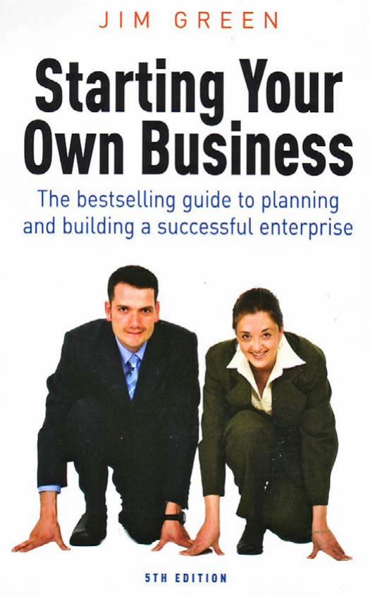Starting Your Own Business: The Bestselling Guide to Planning and Building a Successful Enterprise by Jim Green