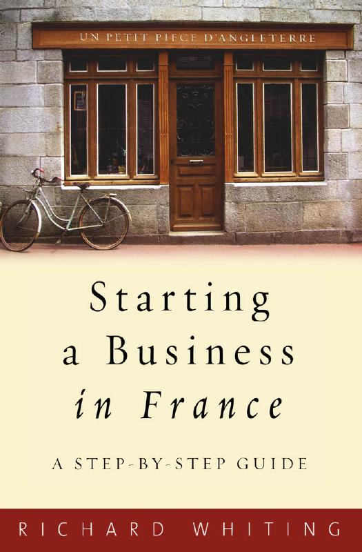 Starting a Business in France: A Step-by-step Guide by Richard Whiting