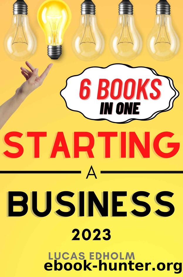 Starting a Business: The Ultimate Guide to Planning, Launching, and Boosting the Success of Your Enterprise (Starting, Running and Growing a Successful Business) by Lucas Edholm