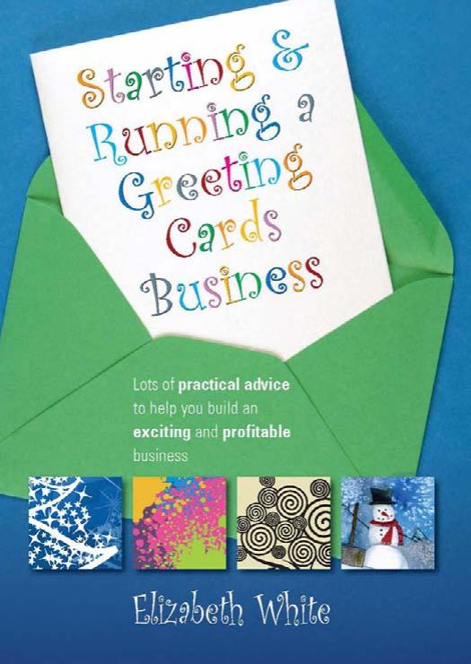 Starting and Running a Greeting Cards Business: Lots of Practical Advice to Help You Build an Exciting and Profitable Business by Elizabeth White