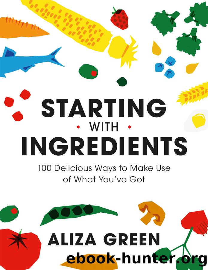 Starting with Ingredients by Aliza Green