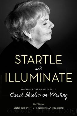 Startle and Illuminate: Carol Shields on Writing by Carol Shields