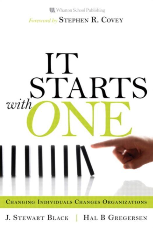 Starts with One, It: Changing Individuals Changes Organizations by J. Stewart Black Hal Gregersen