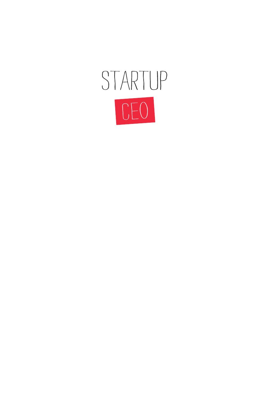 Startup CEO: A Field Guide to Scaling Up Your Business by Unknow