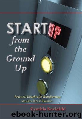 Startup From The Ground Up: Practical Insights for Entrepreneurs, How to Go From an Idea to New Business by Cynthia Kocialski