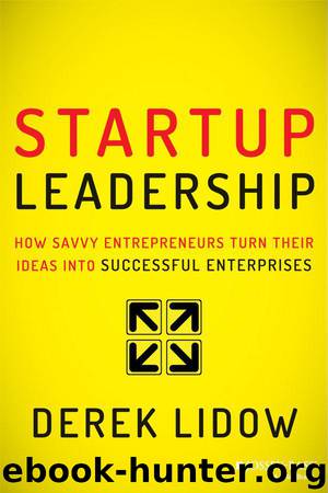 Startup Leadership: How Savvy Entrepreneurs Turn Their Ideas Into Successful Enterprises by Derek Lidow