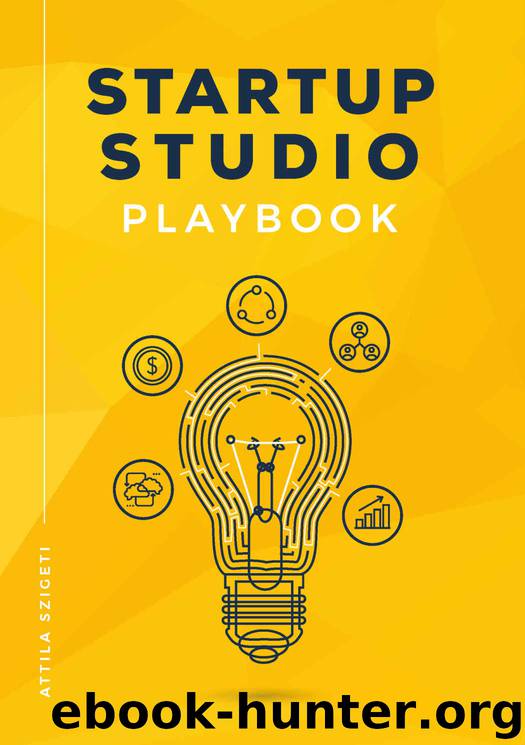 Startup Studio Playbook: For entrepreneurs, pioneers and creators who want to build ventures faster and with higher chance of success. Master the studio framework and start building. by Attila Szigeti