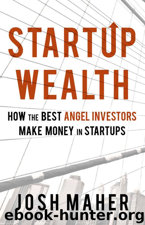 Startup Wealth: How the Best Angel Investors Make Money in Startups by Josh Maher