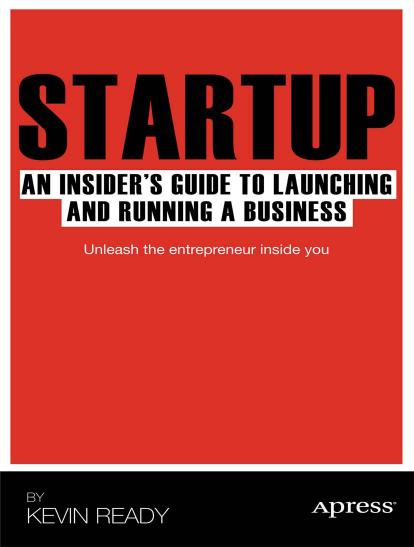 Startup: An Insider's Guide to Launching and Running a Business by Kevin Ready