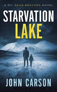 Starvation Lake: A DCI Sean Bracken Crime novel (A DCI Sean Bracken Crime Thriller Book 1) by John Carson