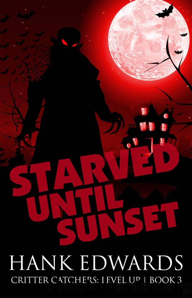 Starved Until Sunset (Critter Catchers: Level Up Book 3) by Hank Edwards