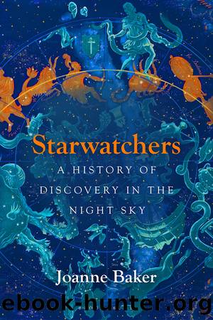 Starwatchers: A History of Discovery in the Night Sky by Baker Joanne