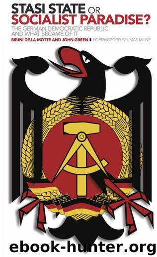 Stasi State or Socialist Paradise?: The German Democratic Republic and What Became of It by John Green & Bruni de la Motte