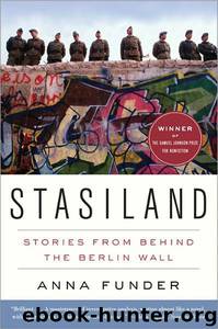 Stasiland: Stories From Behind the Berlin Wall by Anna Funder