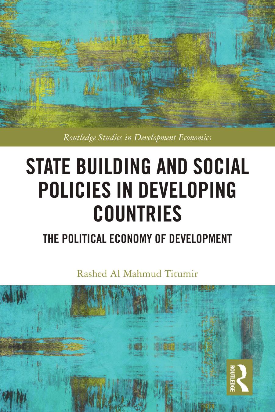 State Building and Social Policies in Developing Countries: The Political Economy of Development by Rashed Al Mahmud Titumir