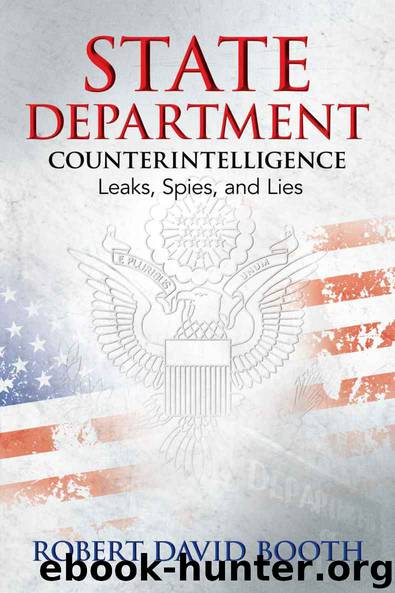State Department Counterintelligence: Leaks, Spies, and Lies by Robert David Booth