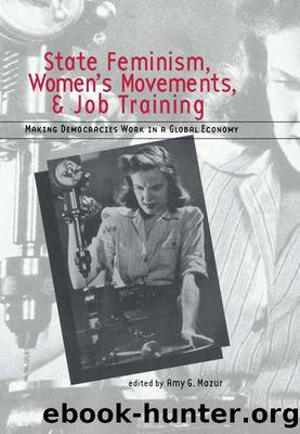 State Feminism, Women's Movements, and Job Training: Making Democracies Work in the Global Economy by Amy Mazur