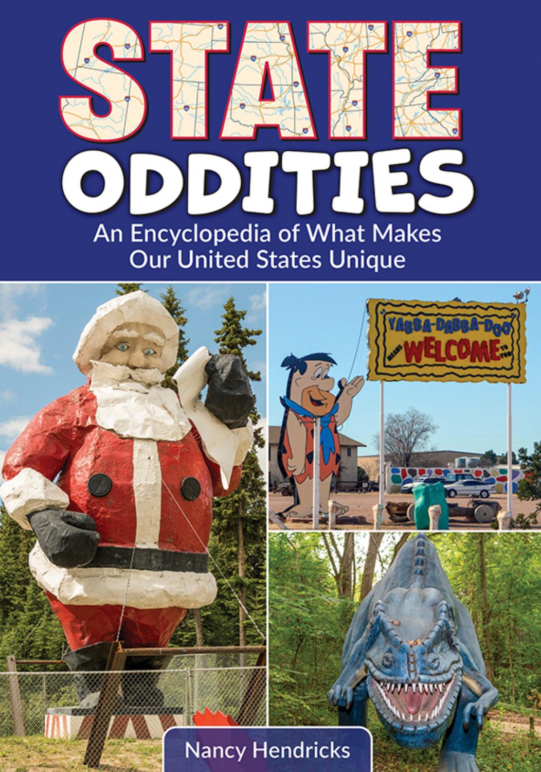 State Oddities: An Encyclopedia of What Makes Our United States Unique by Nancy Hendricks