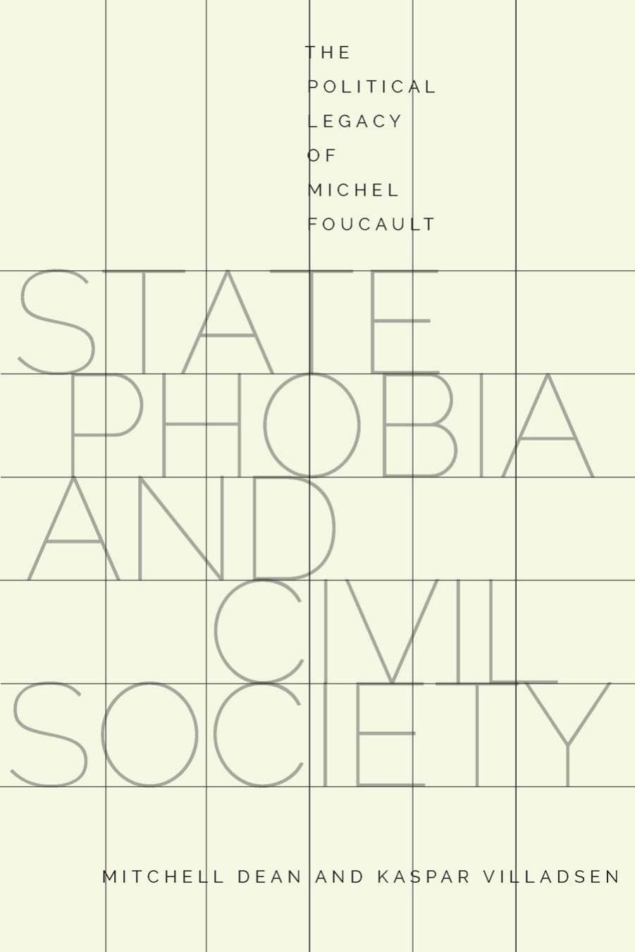 State Phobia And Civil Society: The Political Legacy Of Michel Foucault by Mitchell Dean Kaspar Villadsen