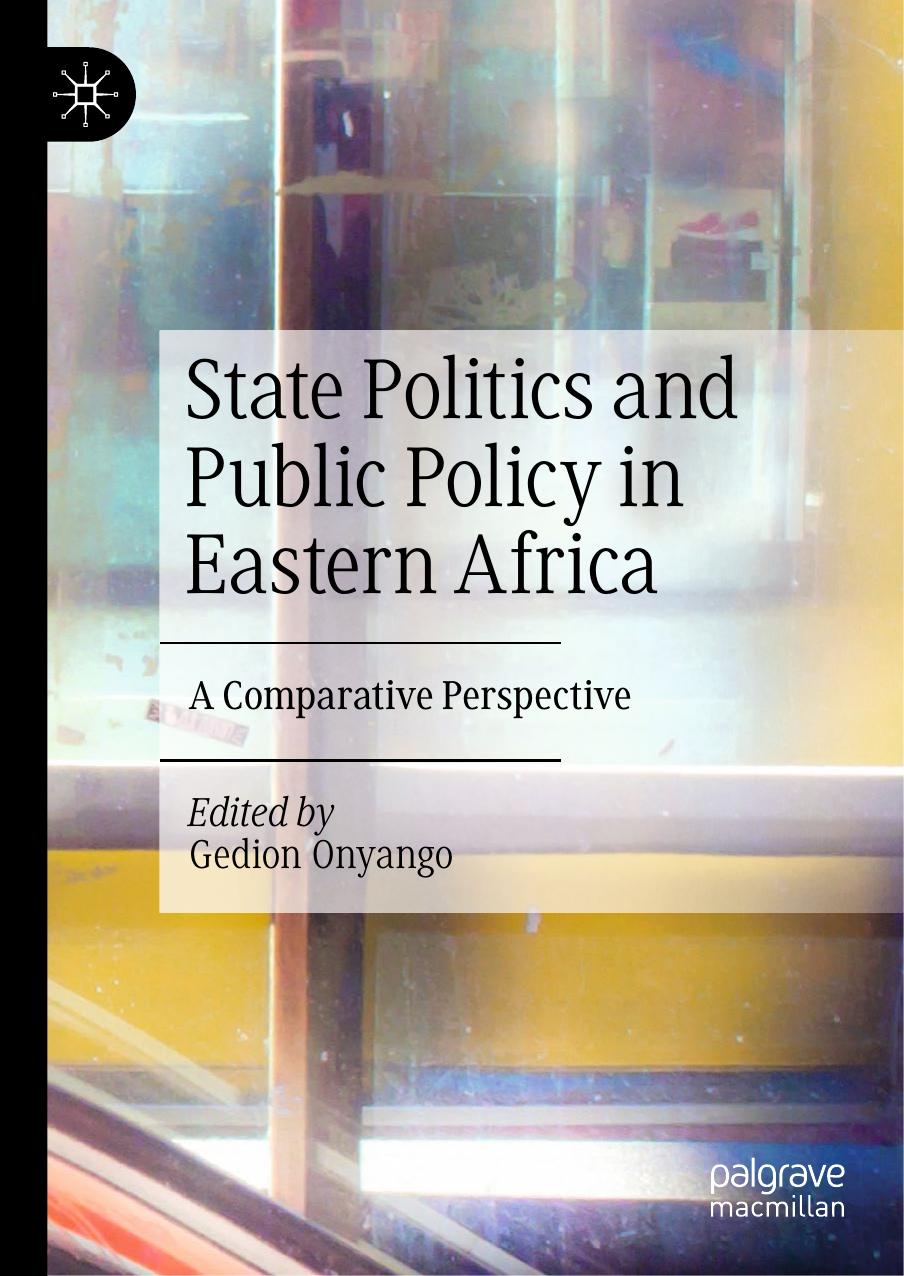 State Politics and Public Policy in Eastern Africa: A Comparative Perspective by Gedion Onyango