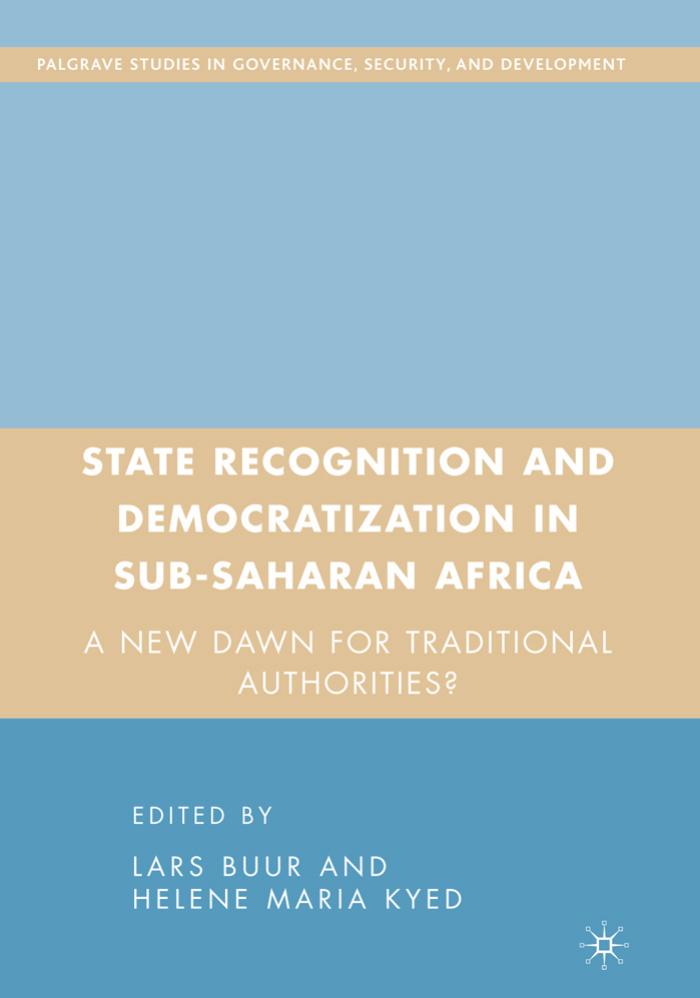 State Recognition and Democratization in Sub-Saharan Africa: A New Dawn for Traditional Authorities? (Governance, Security and Development) by Lars Buur