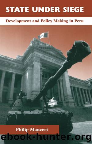 State Under Siege: Development and Policy Making in Peru by Philip Mauceri