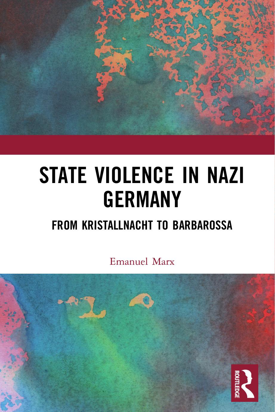 State Violence in Nazi Germany: From Kristallnacht to Barbarossa by Emanuel Marx