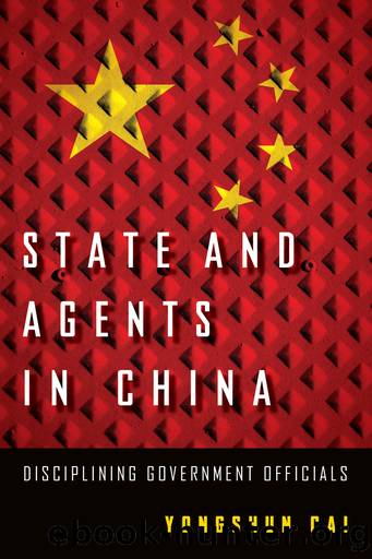 State and Agents in China: Disciplining Government Officials by Yongshun Cai