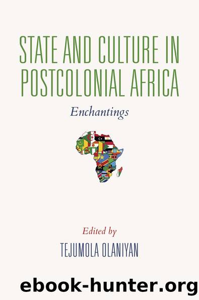 State and Culture in Postcolonial Africa by TEJUMOLA OLANIYAN