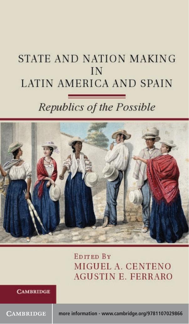 State and Nation Making in Latin America and Spain: Republics of the Possible by Miguel A. Centeno; Agustin E. Ferraro
